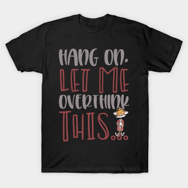 Hang On Let Me Overthink This Coffee Thingy! T-Shirt by taana2017